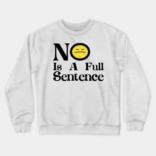 No Is A Full Sentence Crewneck Sweatshirt